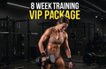 8-WEEK V.I.P TRAINING